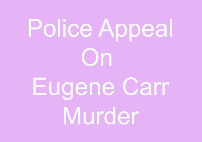 Police Appeal For Info On Eugene Carr Murder