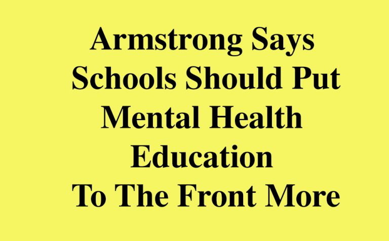 Armstrong Calls For Mental Health To Be Centre In Schools Armstrong Calls For Mental Health To Be Centre In Schools