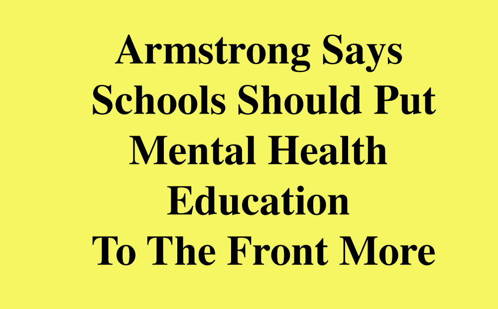Armstrong Calls For Mental Health To Be Centre In Schools