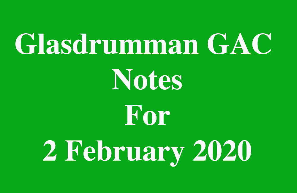 Glasdrumman GAC Notes For  2 February 2020