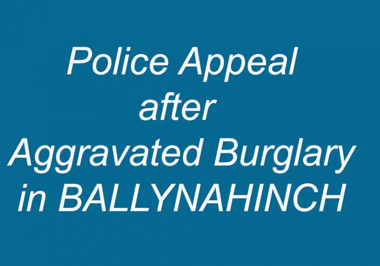 Police Appeal After Aggravated Burglary in Ballynahinch