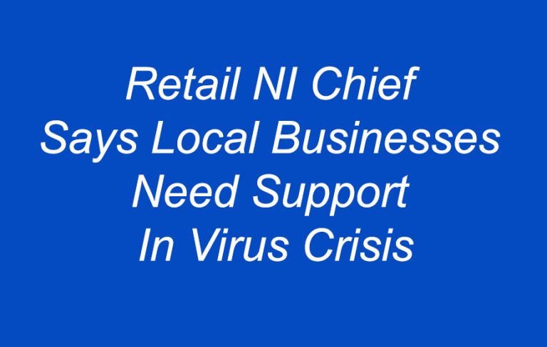 Retail NI Chief Calls Executive To Back Small Business