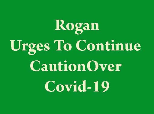 Rogan Warns To Be Vigilant Over Covid-19