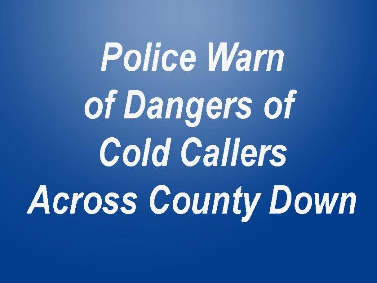 Police Warn Of Cold Callers In County Down Area