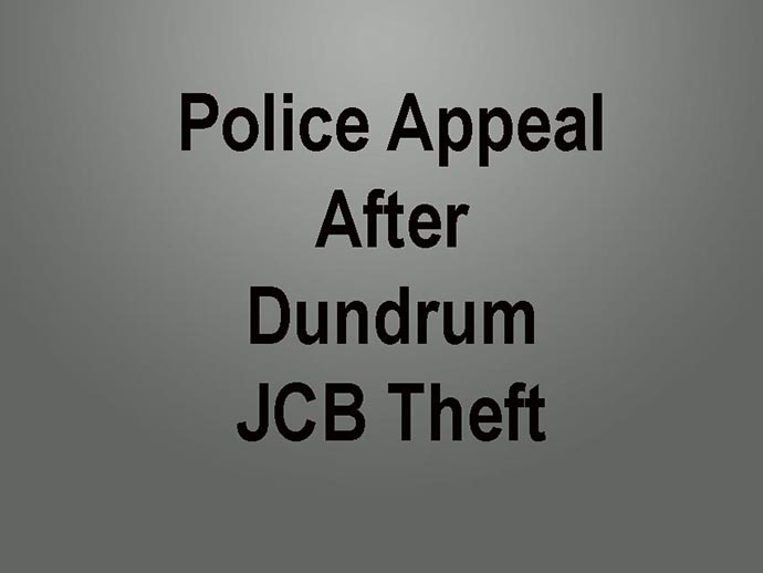 Police Make Appeal After A JCB Is Stolen In Dundrum