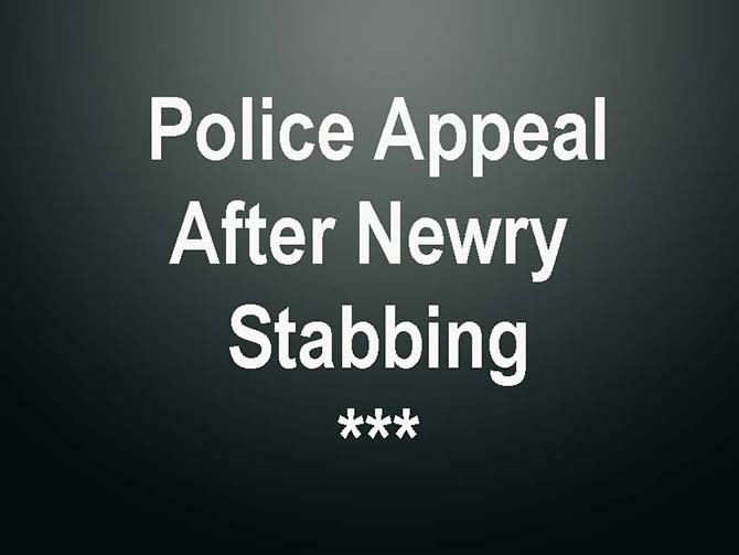 Newry Stabbing Being Investigated By Police