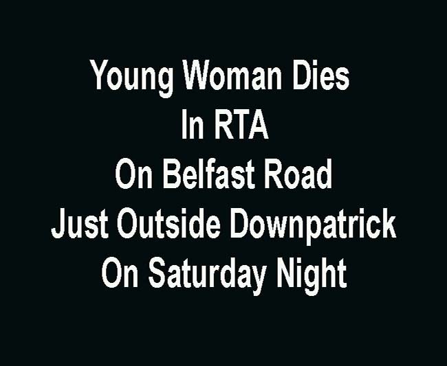 Woman Dies In RTA Outside Downpatrick On Belfast Road