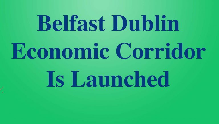 Dublin Belfast Economic Corridor Is Launched