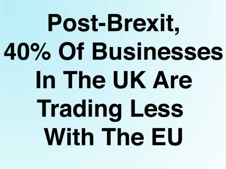 40% Of UK Traders Now Export Less To The EU After Brexit