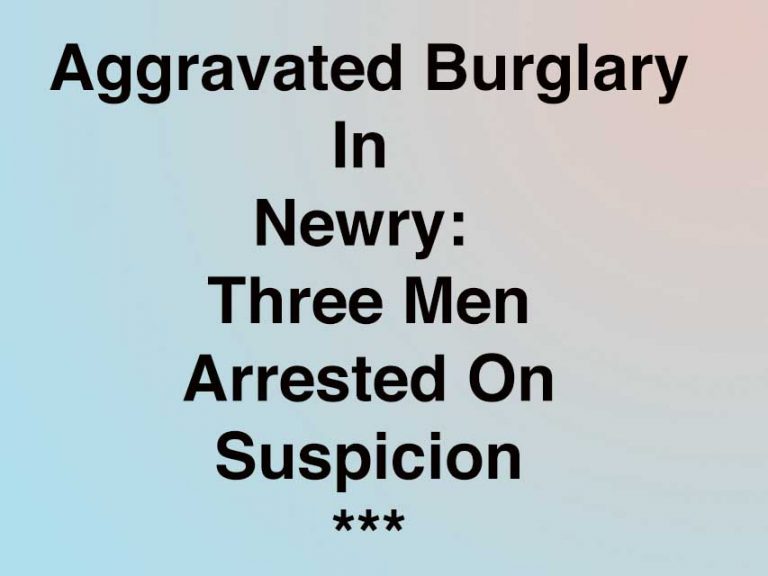 Three Arrested After Newry Aggravated Burglary