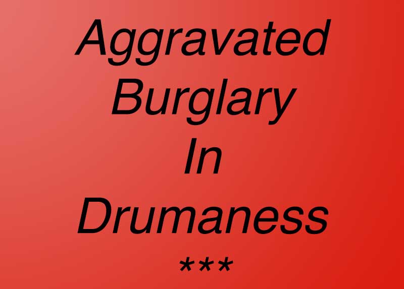 Police Appeal After Drumaness Aggravated Burglary