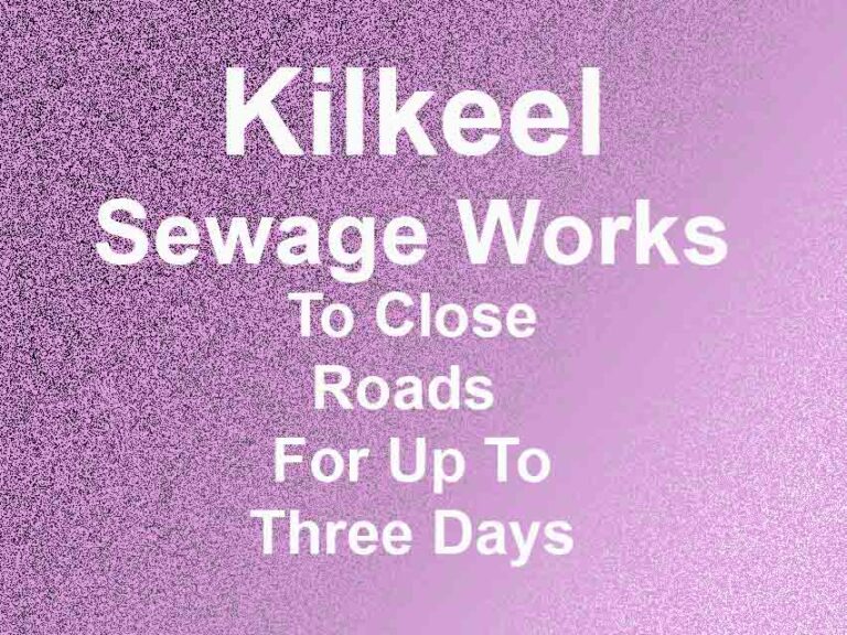 Kilkeel Roads To Close Due To Sewage Works