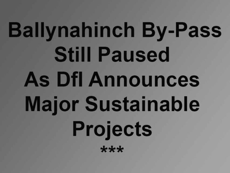 Ballynahinch By-Pass Still Paused Says DfI Ballynahinch By-Pass Still Paused Says DfI