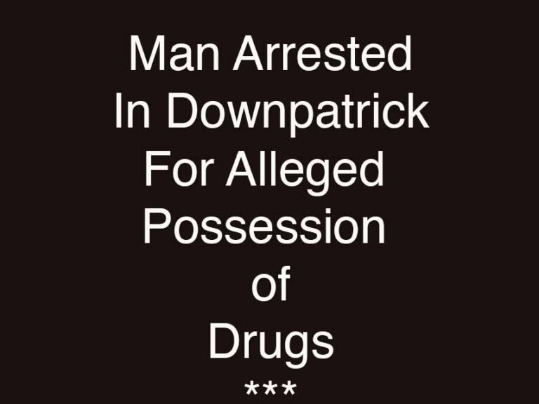 Man Arrested In Downpatrick Following Drugs Search