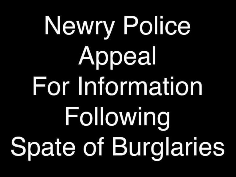 Newry Police Appeal For Info On Recent Burglaries