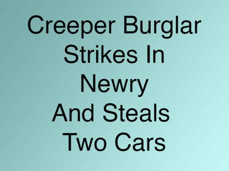 Creeper Burglar Strikes in Newry Creeper Burglar Strikes in Newry