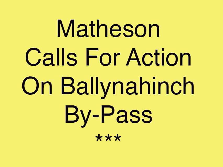 Matheson Says Ballynahinch By-Pass Needs To Progress