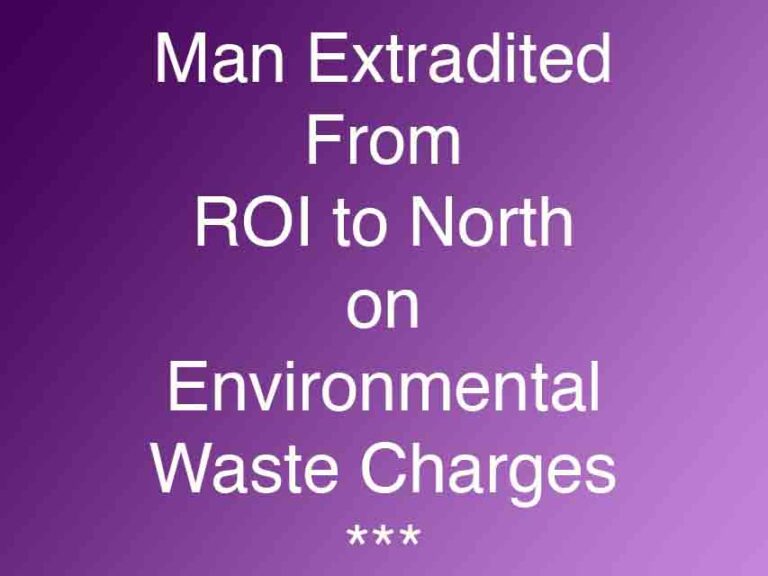 Man Extradited From ROI To North On Waste Criminality