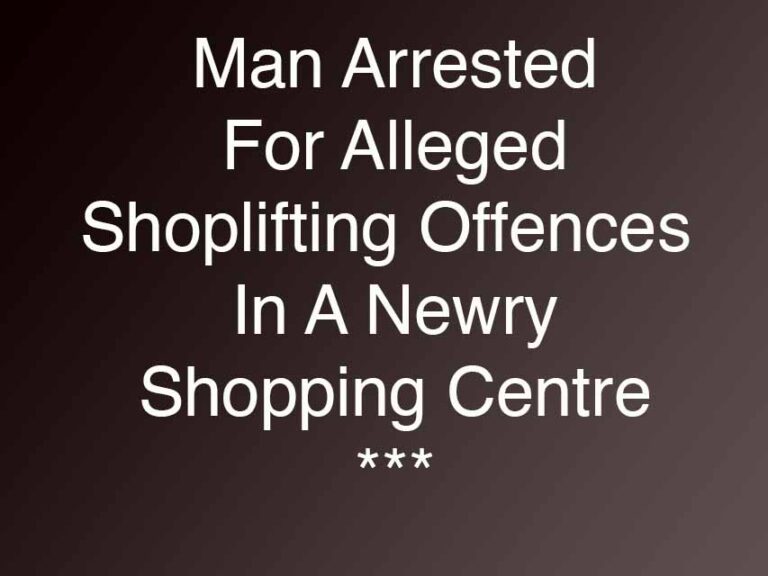 Man Arrested For Alleged Theft At Newry Shopping Centre