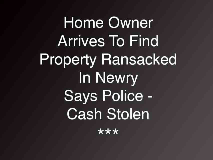 Police Appeal After Property Ransacked In Newry
