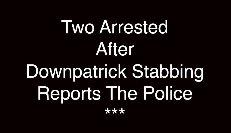 Police Arrest Two In Downpatrick Following  A Stabbing