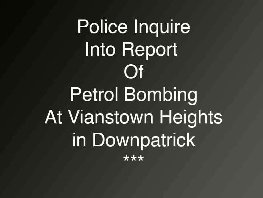 Police Appeal After Report Of Petrol Bomb In Downpatrick