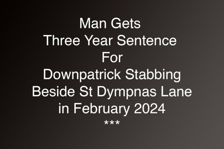 Man Sentenced For Downpatrick Stabbing