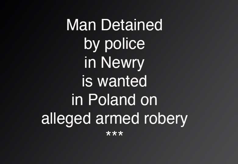 Man Detained In Newry On Extradition Warrant
