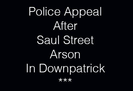 Police Appeal After Downpatrick Arson