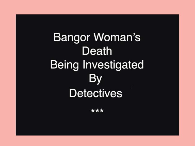 Detectives Investigate Sudden Death Of Bangor Woman